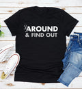 Fuck-Around And Find Out T-Shirt Funny Quote Unisex T-shirt, Sweatshirt, Hoodie, Long Sleeve Tee - T-Shirt, Sweatshirt, Hoodie