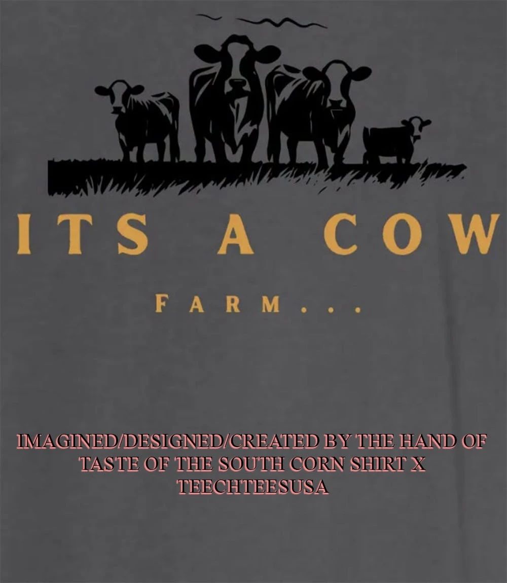 Its a cow farm shirt Unisex T-shirt, Sweatshirt, Hoodie, Long Sleeve Tee - T-Shirt, Sweatshirt, Hoodie