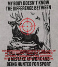 My body doesnt know the difference between a mistake at work and being hunted for sport shirt - T-Shirt, Sweatshirt, Hoodie