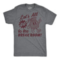 Mens Funny T Shirts Lets All Go to The Break Room Sarcastic Work Graphic Novelty Unisex T-shirt, Sweatshirt, Hoodie, Long Sleeve Tee - T-Shirt, Sweatshirt, Hoodie