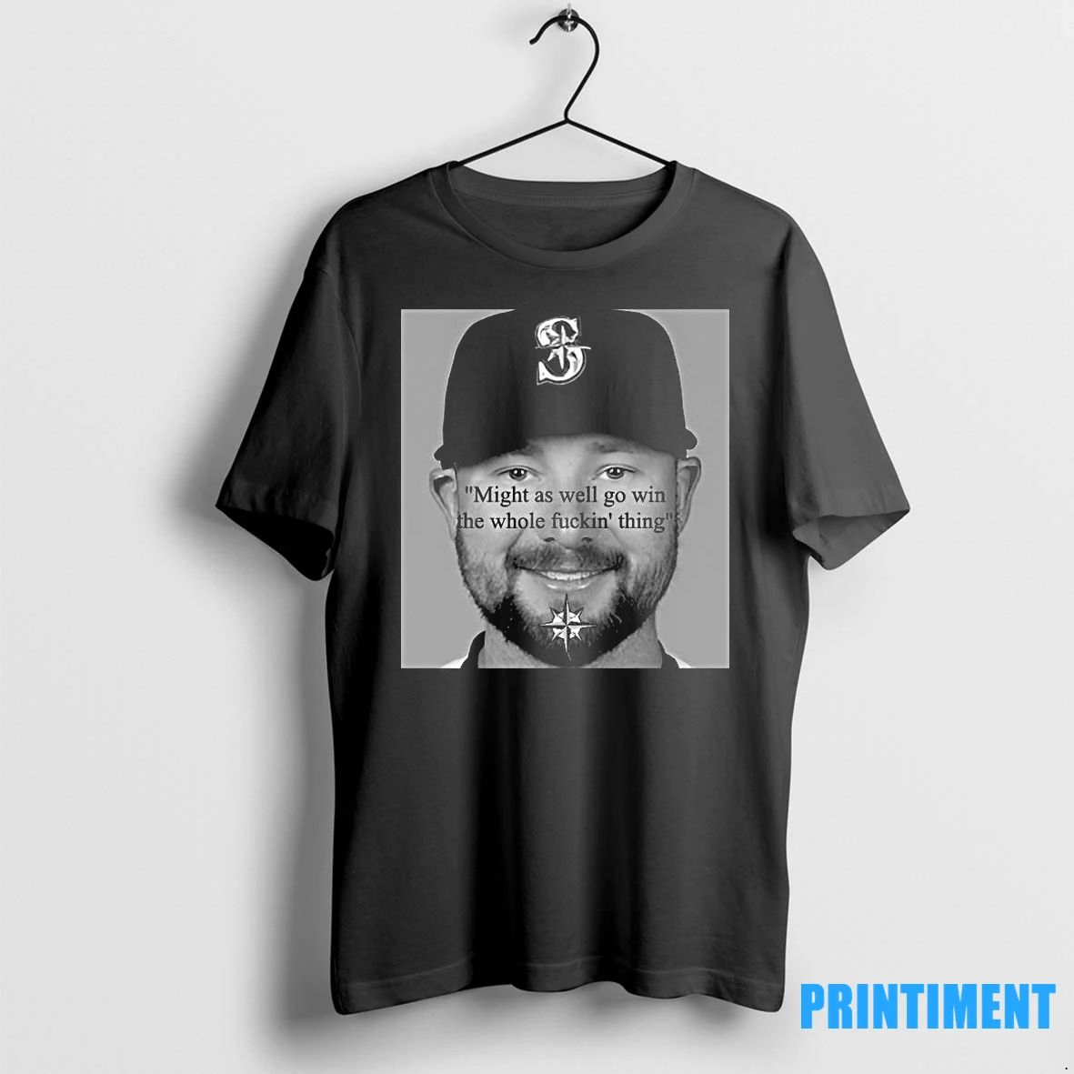 Cal Raleigh Might As Well Go Win The Whole Fuckin Thing Tshirts Sweater Unisex T-shirt, Sweatshirt, Hoodie, Long Sleeve Tee - T-Shirt, Sweatshirt, Hoodie