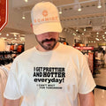 I get prettier and hotter everyday I cant wait for tomorrow shirt Unisex T-shirt, Sweatshirt, Hoodie, Long Sleeve Tee - T-Shirt, Sweatshirt, Hoodie