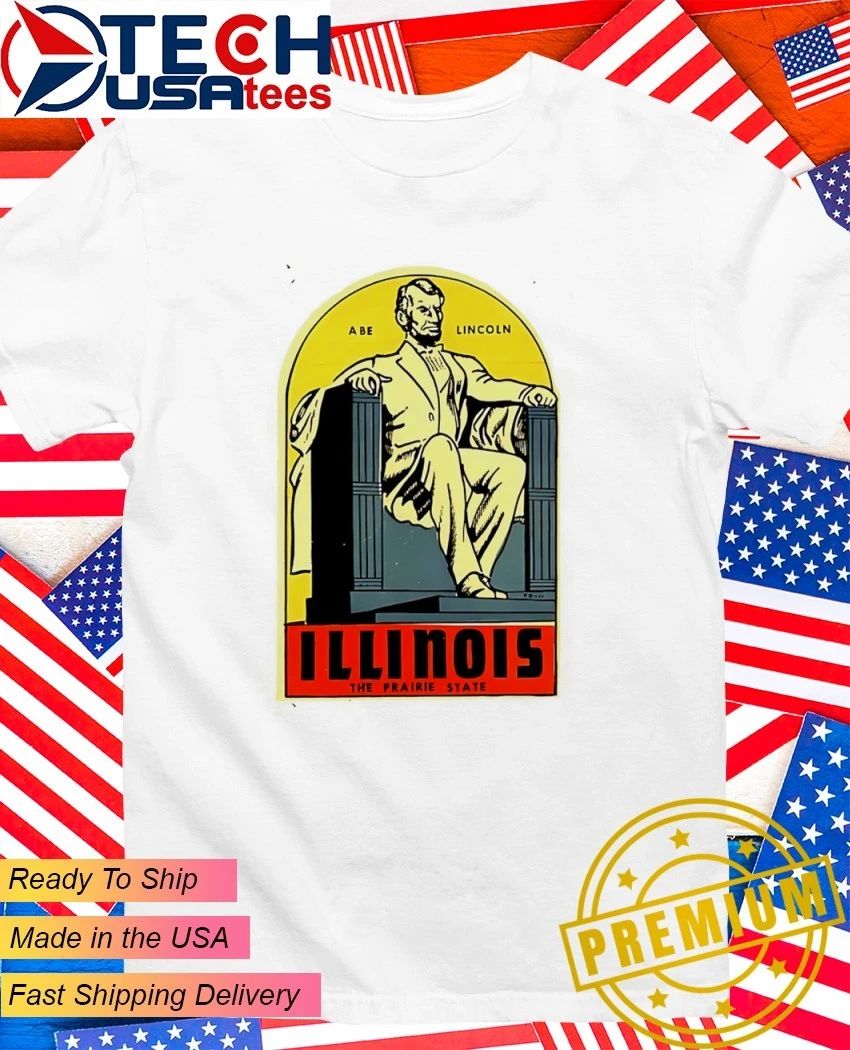 Abe Lincoln Illinois The Prairie State shirt Unisex T-shirt, Sweatshirt, Hoodie, Long Sleeve Tee - T-Shirt, Sweatshirt, Hoodie