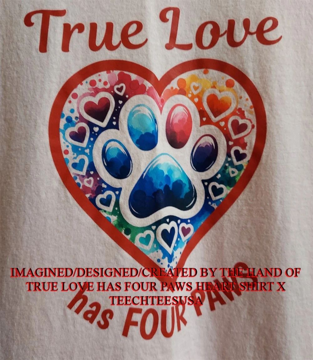 True love has four paws heart shirt Unisex T-shirt, Sweatshirt, Hoodie, Long Sleeve Tee - T-Shirt, Sweatshirt, Hoodie