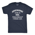 Mens Awesome Ends In Me Coincidence? Funny Sarcasm Hilarious Graphic T-Shirt Unisex T-shirt, Sweatshirt, Hoodie, Long Sleeve Tee - T-Shirt, Sweatshirt, Hoodie