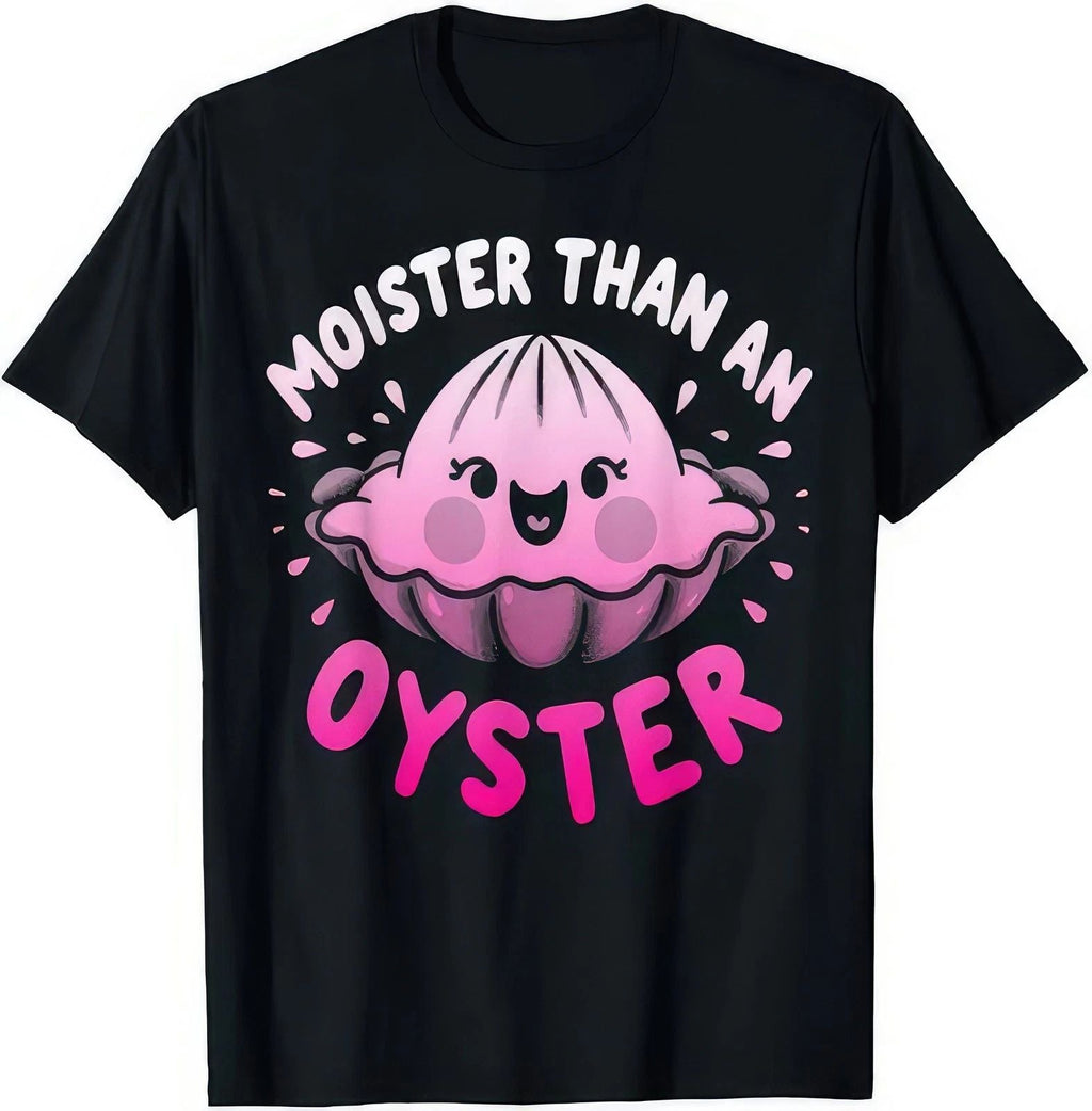 Moister Than An Oyster Funny Joke Humour T Shirt Unisex T-shirt, Sweatshirt, Hoodie, Long Sleeve Tee - T-Shirt, Sweatshirt, Hoodie