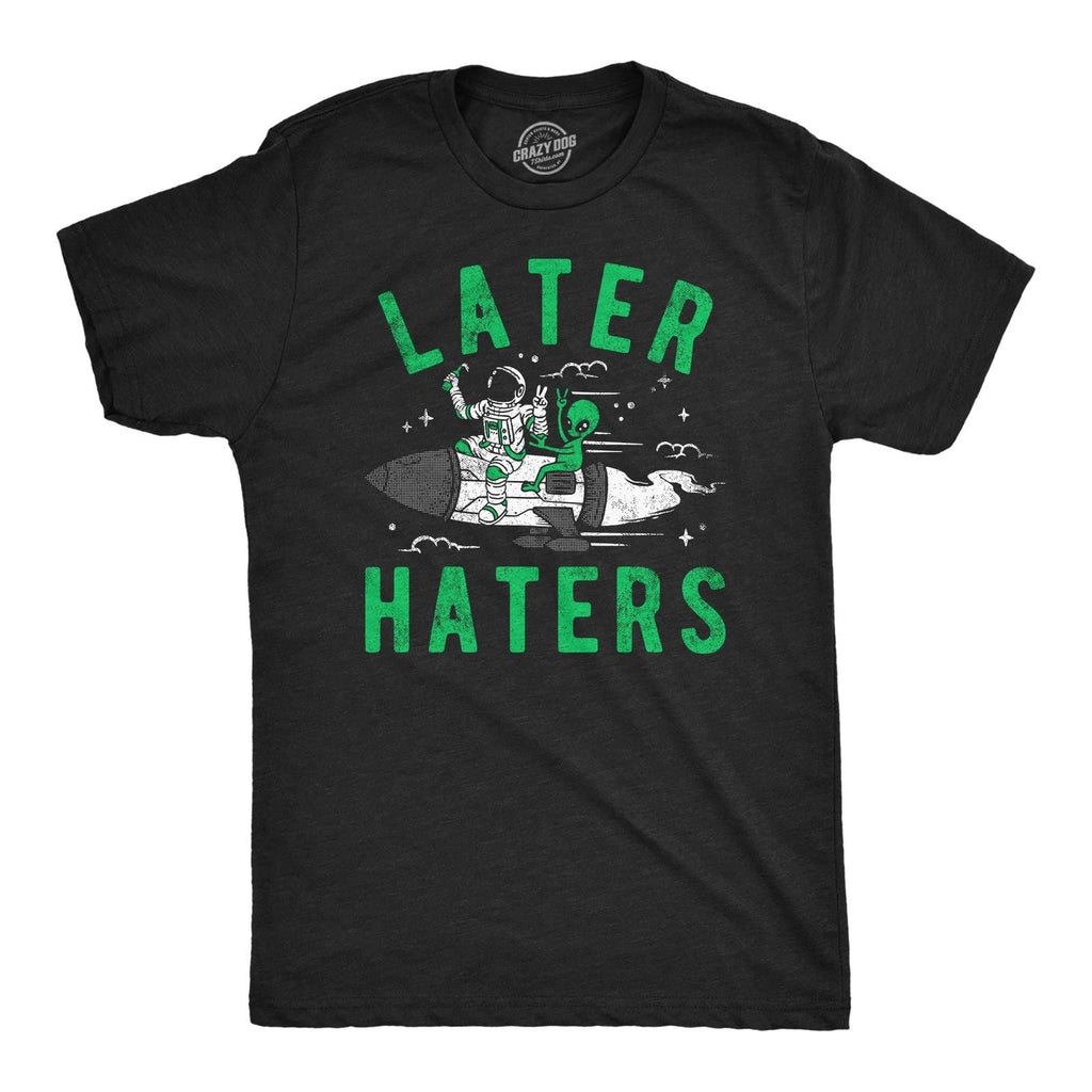 Mens Funny T Shirts Later Haters Sarcastic Alien Graphic Tee for Men Unisex T-shirt, Sweatshirt, Hoodie, Long Sleeve Tee - T-Shirt, Sweatshirt, Hoodie
