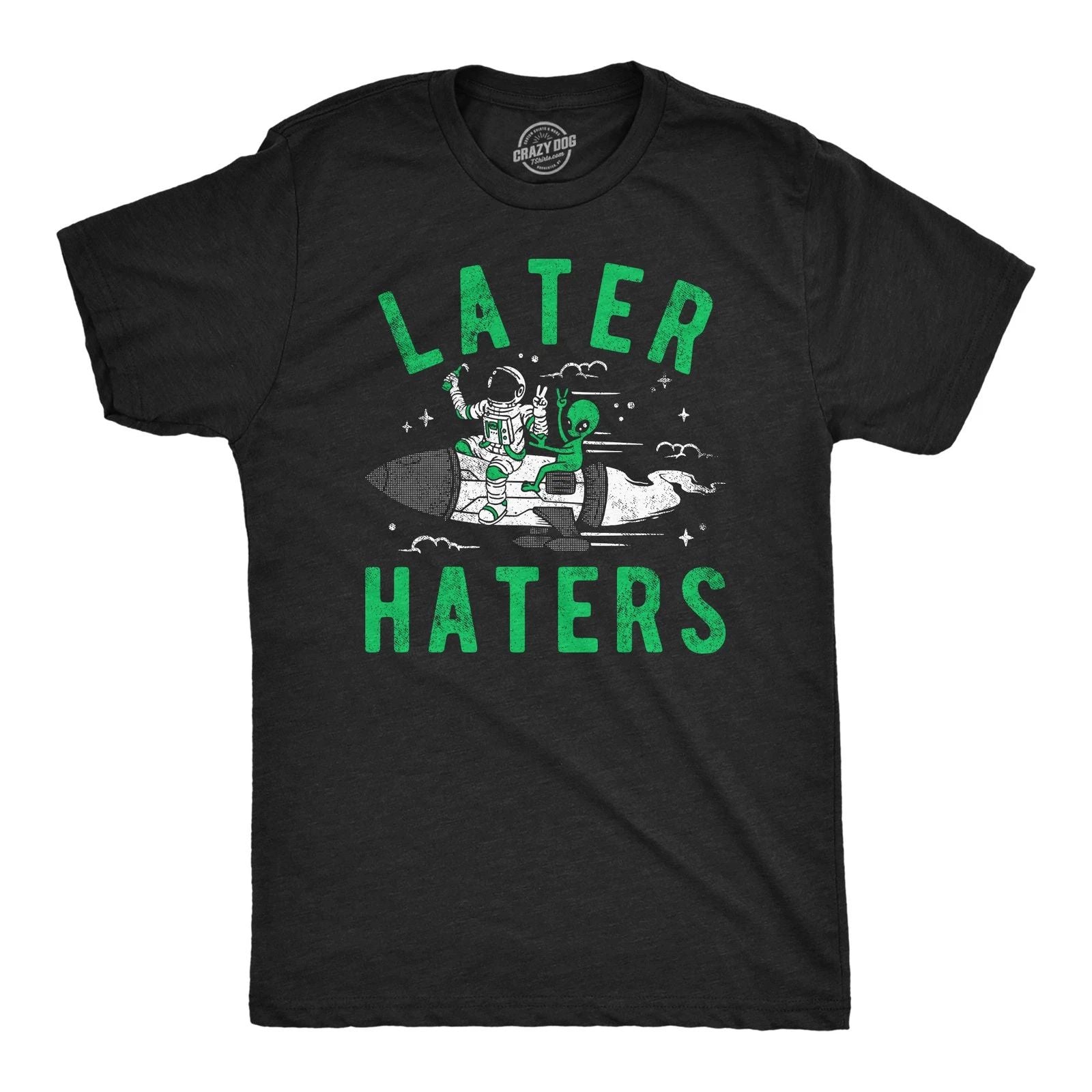 Mens Funny T Shirts Later Haters Sarcastic Alien Graphic Tee for Men Unisex T-shirt, Sweatshirt, Hoodie, Long Sleeve Tee - T-Shirt, Sweatshirt, Hoodie