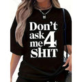 Don't Ask Me 4 Shirt Funny T-Shirt Unisex T-shirt, Sweatshirt, Hoodie, Long Sleeve Tee - T-Shirt, Sweatshirt, Hoodie