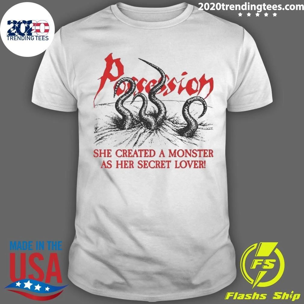 Possession She Created A Monster As Her Secret Lover Shirt Unisex T-shirt, Sweatshirt, Hoodie, Long Sleeve Tee - T-Shirt, Sweatshirt, Hoodie