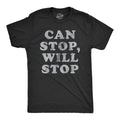 Mens Can Stop Will Stop T Shirt Funny Sarcastic Joke Saying Tee for Guys Unisex T-shirt, Sweatshirt, Hoodie, Long Sleeve Tee - T-Shirt, Sweatshirt, Hoodie