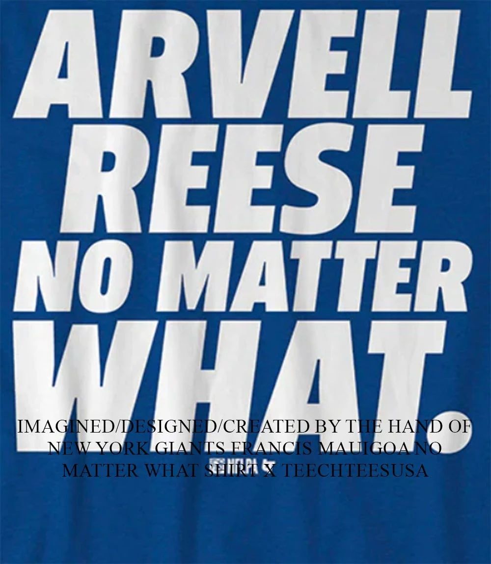 New York Giants Arvell Reese no matter what shirt Unisex T-shirt, Sweatshirt, Hoodie, Long Sleeve Tee - T-Shirt, Sweatshirt, Hoodie