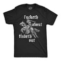 Mens Funny T Shirts Fucketh About Findeth Out Sarcastic Medieval Graphic Tee for Unisex T-shirt, Sweatshirt, Hoodie, Long Sleeve Tee - T-Shirt, Sweatshirt, Hoodie