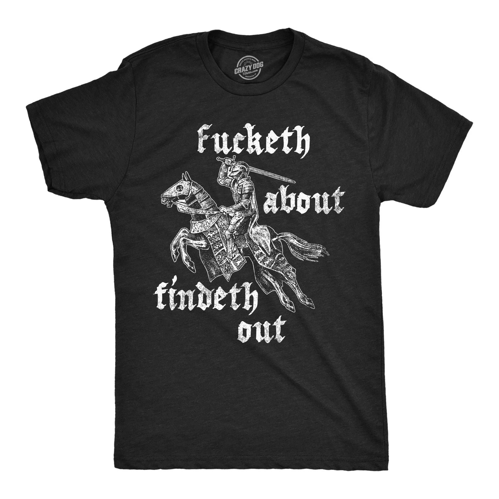 Mens Funny T Shirts Fucketh About Findeth Out Sarcastic Medieval Graphic Tee for Unisex T-shirt, Sweatshirt, Hoodie, Long Sleeve Tee - T-Shirt, Sweatshirt, Hoodie