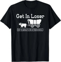 Get in loser we're going to die of dysentery T-Shirt Unisex T-shirt, Sweatshirt, Hoodie, Long Sleeve Tee - T-Shirt, Sweatshirt, Hoodie