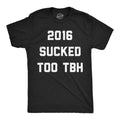 Mens Funny T Shirts 2016 Sucked Too TBH Sarcastic Tee For Men Unisex T-shirt, Sweatshirt, Hoodie, Long Sleeve Tee - T-Shirt, Sweatshirt, Hoodie