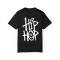 Hip Hop Urban Graffiti Art Style Quote :: Unisex Garment-Dyed T-shirt Unisex T-shirt, Sweatshirt, Hoodie, Long Sleeve Tee - T-Shirt, Sweatshirt, Hoodie
