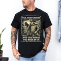 Yes That's Correct and The Horse You Rode in On Retro T-Shirt Unisex T-shirt, Sweatshirt, Hoodie, Long Sleeve Tee - T-Shirt, Sweatshirt, Hoodie