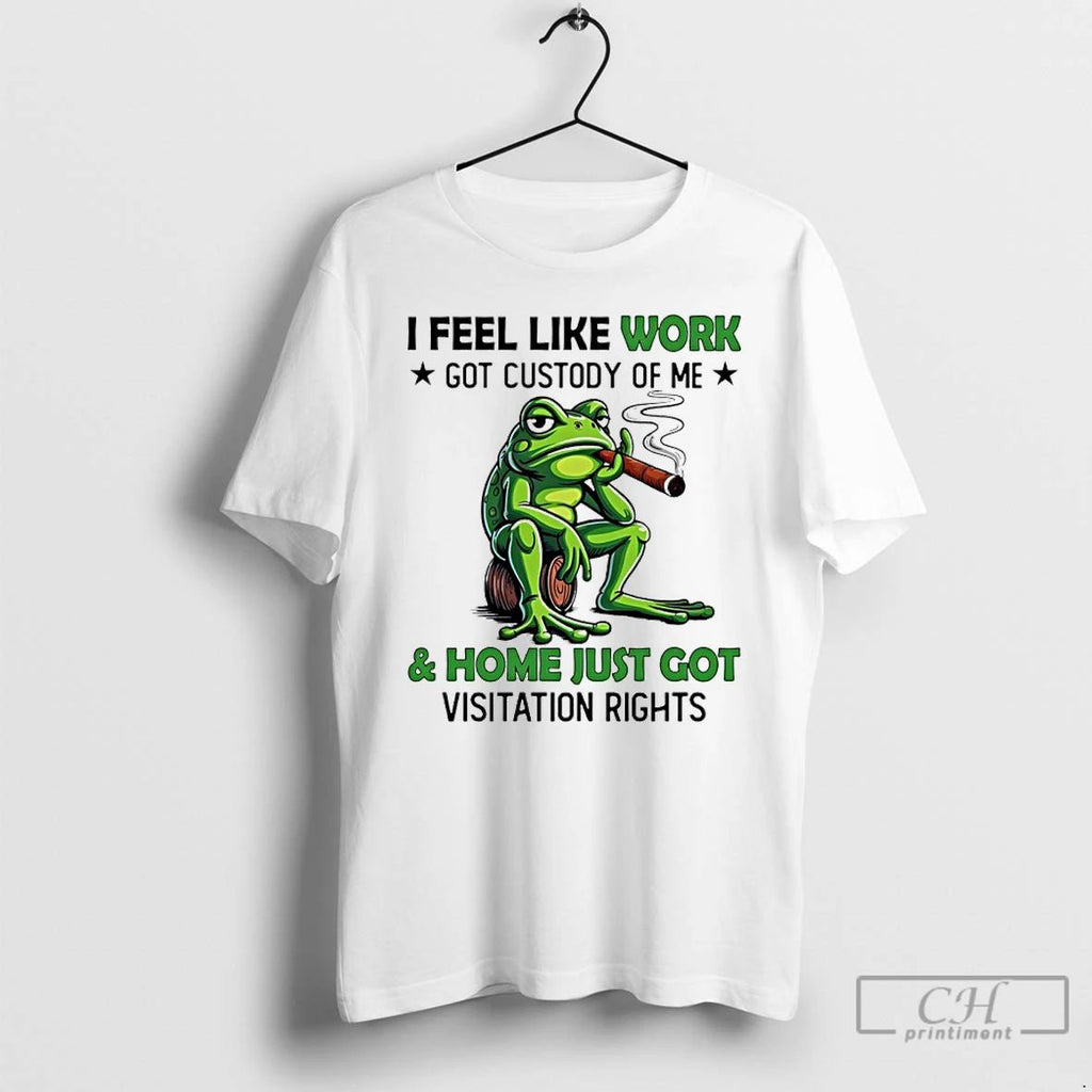 Classic Frog Smoking I Feel Like Work Got Custody Of Me And Home Just Got Unisex T-shirt, Sweatshirt, Hoodie, Long Sleeve Tee - T-Shirt, Sweatshirt, Hoodie
