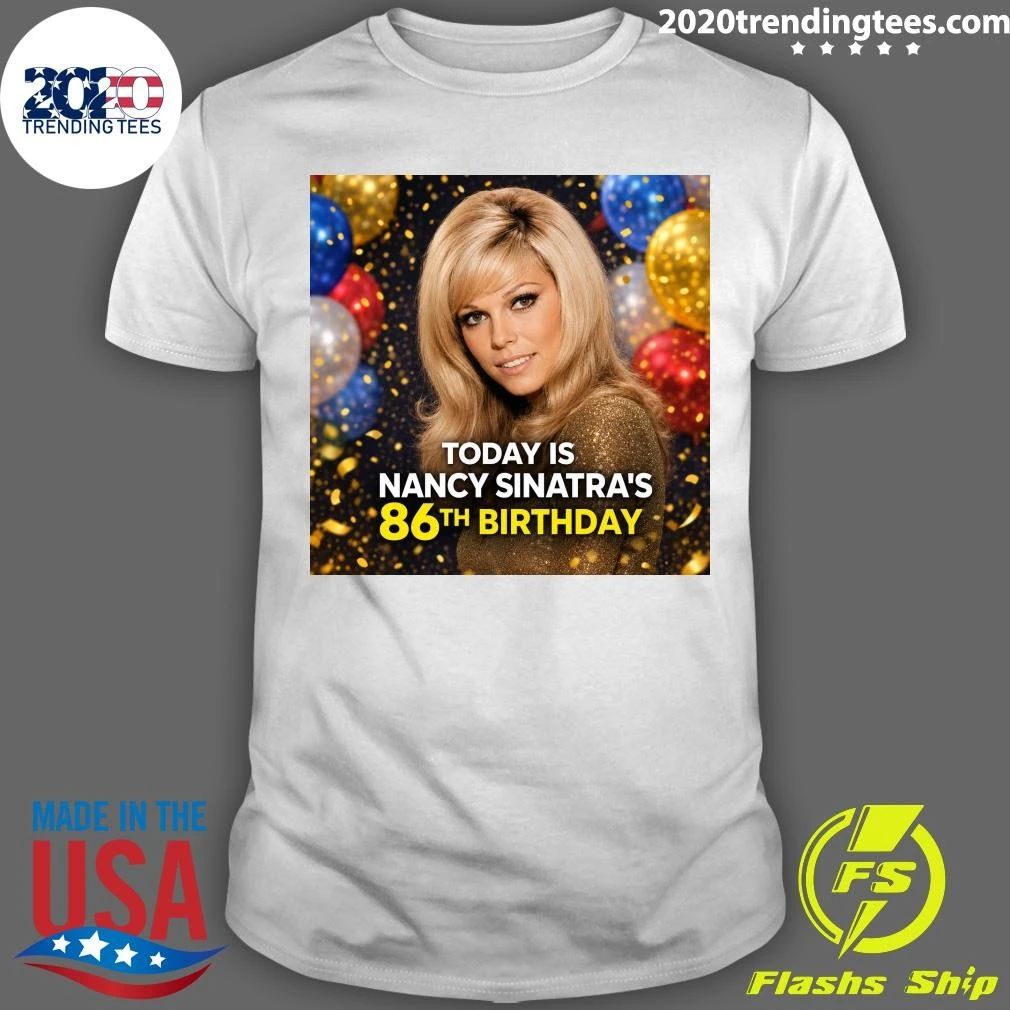 Happy 86th Birthday Nancy Sinatras Shirt Unisex T-shirt, Sweatshirt, Hoodie, Long Sleeve Tee - T-Shirt, Sweatshirt, Hoodie