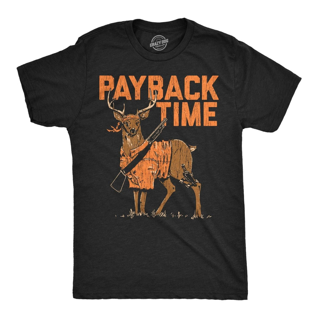 Mens Funny T Shirts Payback Time Sarcastic Deer Graphic Novelty Tee for Men Unisex T-shirt, Sweatshirt, Hoodie, Long Sleeve Tee - T-Shirt, Sweatshirt, Hoodie