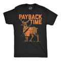 Mens Funny T Shirts Payback Time Sarcastic Deer Graphic Novelty Tee for Men Unisex T-shirt, Sweatshirt, Hoodie, Long Sleeve Tee - T-Shirt, Sweatshirt, Hoodie