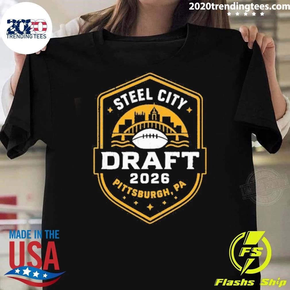 Steel City Draft 2026 x Pittsburgh Football Shirt Unisex T-shirt, Sweatshirt, Hoodie, Long Sleeve Tee - T-Shirt, Sweatshirt, Hoodie
