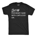 Mens Funny T Shirts Sorry for What I Said With Caps Lock On Sarcastic Graphic Unisex T-shirt, Sweatshirt, Hoodie, Long Sleeve Tee - T-Shirt, Sweatshirt, Hoodie