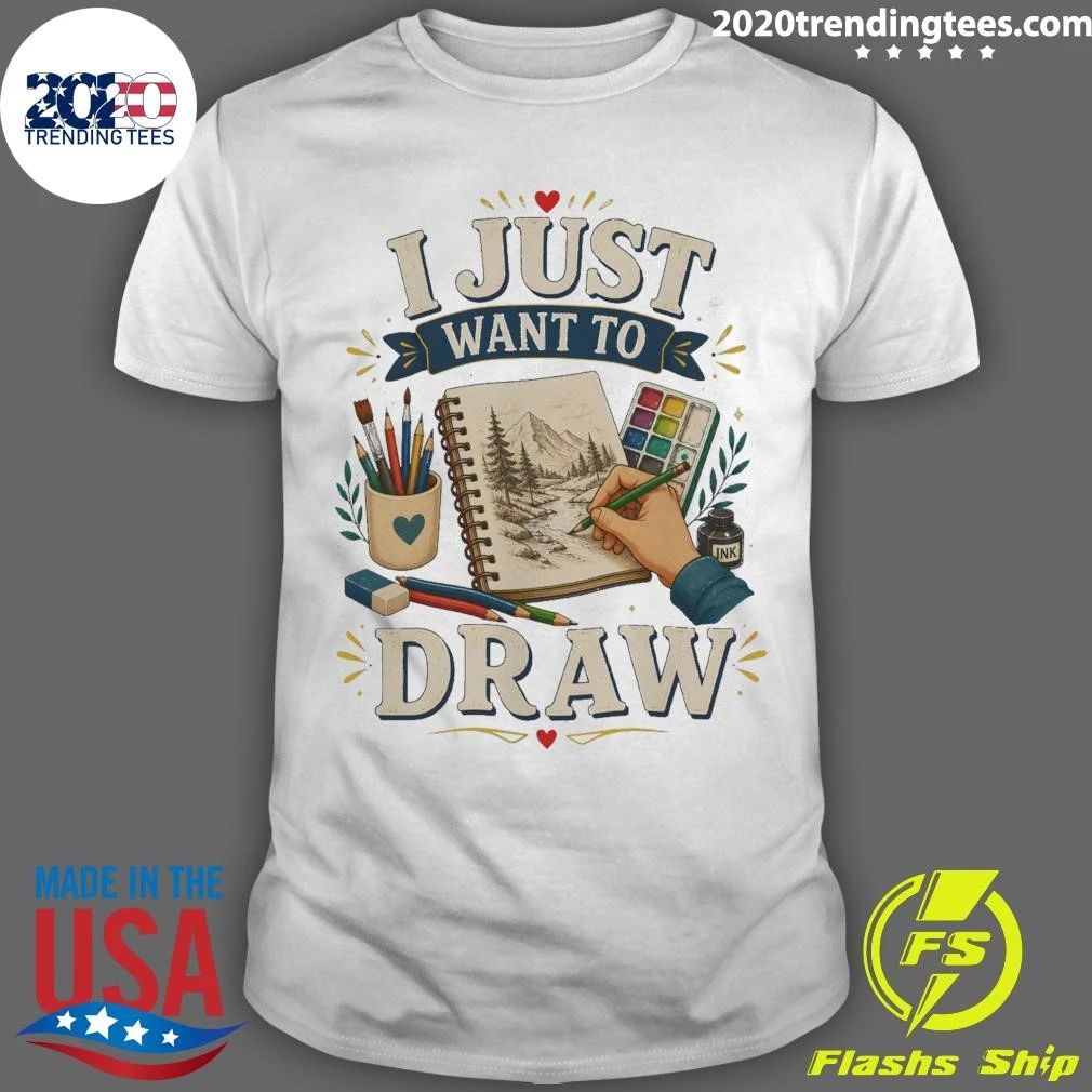 I Just Want To Draw Tee Shirt Unisex T-shirt, Sweatshirt, Hoodie, Long Sleeve Tee - T-Shirt, Sweatshirt, Hoodie