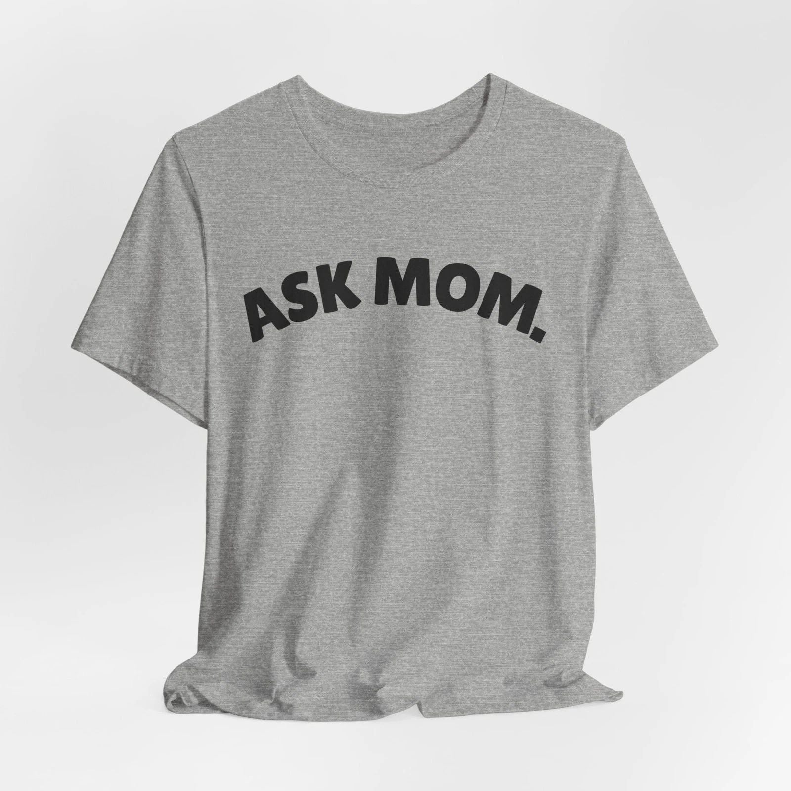 Ask Mom Shirt, Daddy Gang, Go ask your mom, Boy mom soft Unisex Jersey Short Unisex T-shirt, Sweatshirt, Hoodie, Long Sleeve Tee - T-Shirt, Sweatshirt, Hoodie