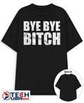 Bye bye bitch shirt Unisex T-shirt, Sweatshirt, Hoodie, Long Sleeve Tee - T-Shirt, Sweatshirt, Hoodie