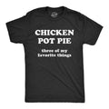 Mens Chicken Pot Pie 3 Of My Favorite Things T shirt Funny Sarcastic Tee Unisex T-shirt, Sweatshirt, Hoodie, Long Sleeve Tee - T-Shirt, Sweatshirt, Hoodie