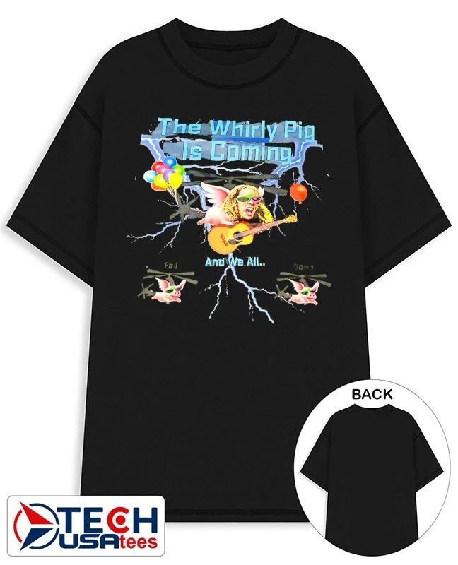 The Whirly Pig is coming and we all shirt Unisex T-shirt, Sweatshirt, Hoodie, Long Sleeve Tee - T-Shirt, Sweatshirt, Hoodie