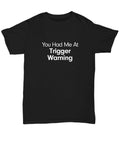 You Had Me At Trigger Warning Shirt Mental Health Gift for Millennial Love Story Unisex T-shirt, Sweatshirt, Hoodie, Long Sleeve Tee - T-Shirt, Sweatshirt, Hoodie