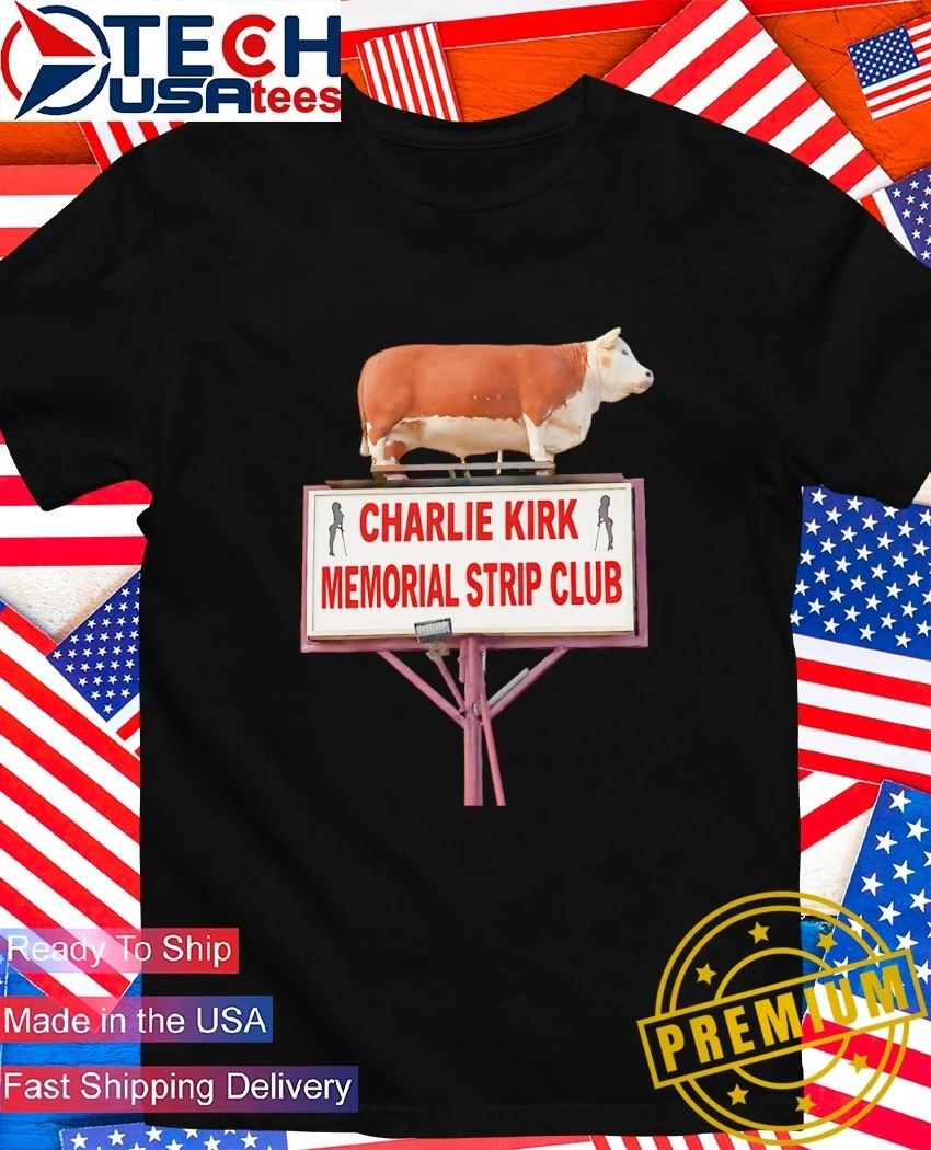 Charlie Kirk memorial strip club shirt Unisex T-shirt, Sweatshirt, Hoodie, Long Sleeve Tee - T-Shirt, Sweatshirt, Hoodie