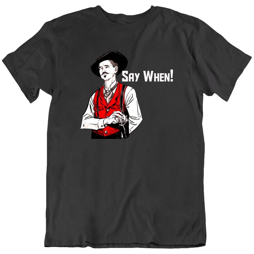 Doc Say When holiday movie Retro Funny tombstone Cowboy fight Gun T Shirt New Unisex T-shirt, Sweatshirt, Hoodie, Long Sleeve Tee - T-Shirt, Sweatshirt, Hoodie