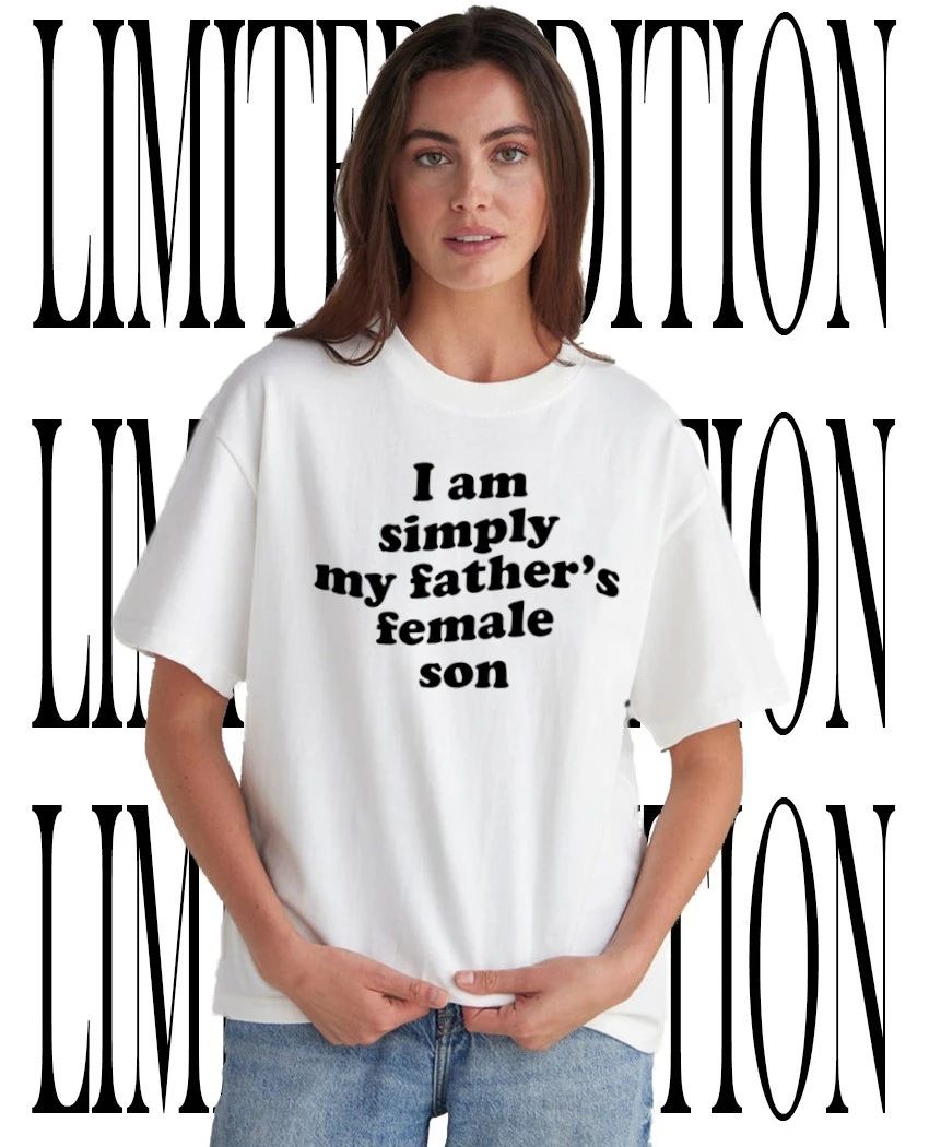 I am simply my fathers female son shirt Unisex T-shirt, Sweatshirt, Hoodie, Long Sleeve Tee - T-Shirt, Sweatshirt, Hoodie