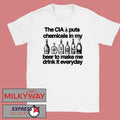 The CIA is Putting Chemicals in the Beer Shirt Unisex T-shirt, Sweatshirt, Hoodie, Long Sleeve Tee - T-Shirt, Sweatshirt, Hoodie
