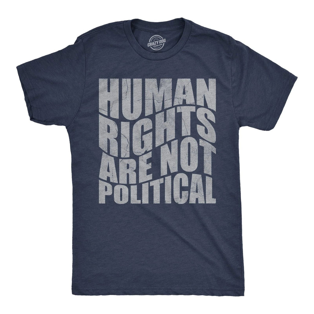 Mens Funny T Shirts Human Rights Are Not Political Awesome Graphic Novelty Tee Unisex T-shirt, Sweatshirt, Hoodie, Long Sleeve Tee - T-Shirt, Sweatshirt, Hoodie