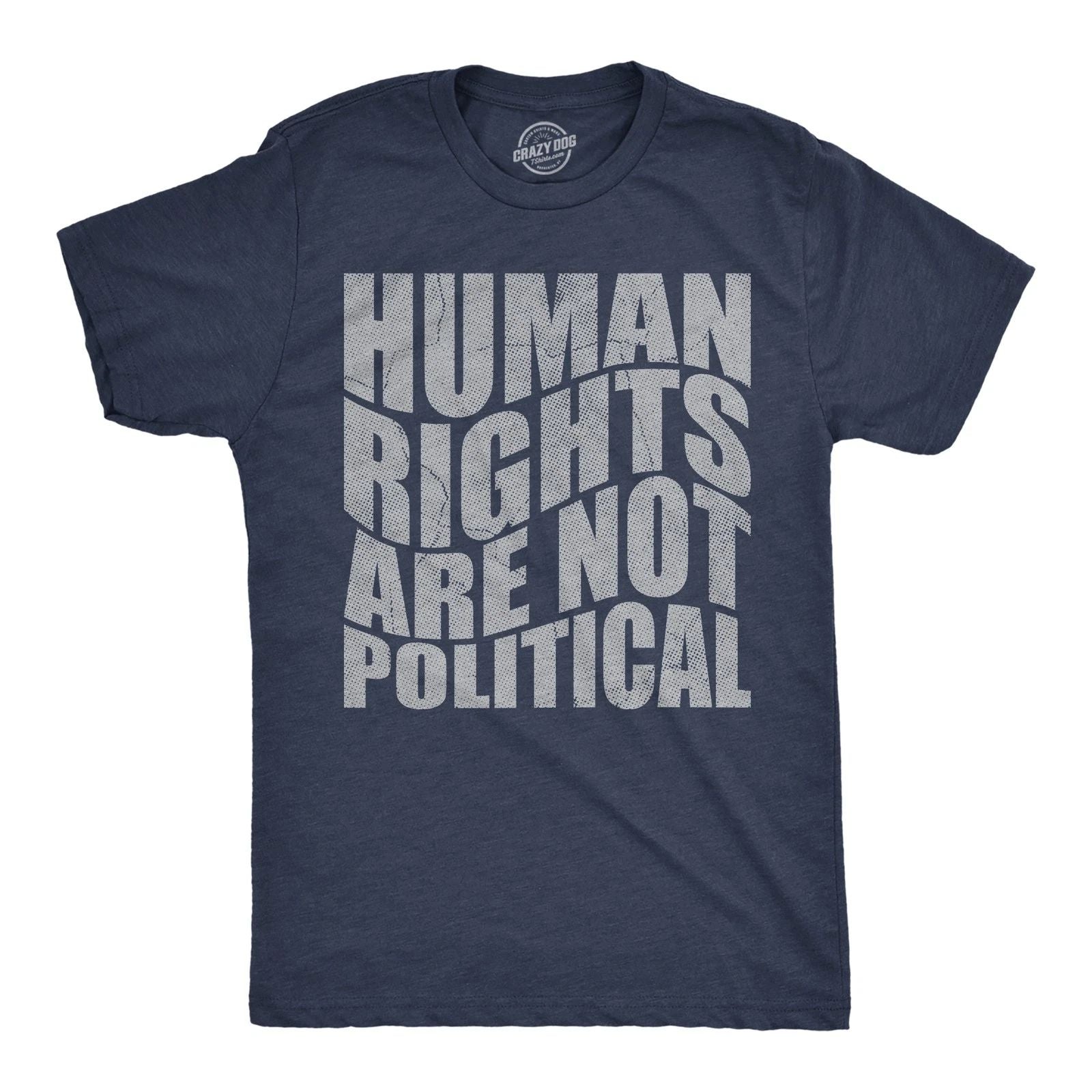 Mens Funny T Shirts Human Rights Are Not Political Awesome Graphic Novelty Tee Unisex T-shirt, Sweatshirt, Hoodie, Long Sleeve Tee - T-Shirt, Sweatshirt, Hoodie