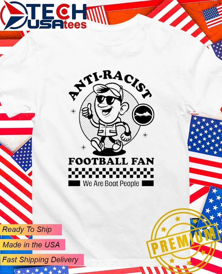 Anti-Racist Fooball Fan we are boat people shirt Unisex T-shirt, Sweatshirt, Hoodie, Long Sleeve Tee - T-Shirt, Sweatshirt, Hoodie