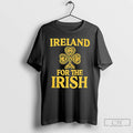 Classic Ireland For The Irish T Shirts Unisex T-shirt, Sweatshirt, Hoodie, Long Sleeve Tee - T-Shirt, Sweatshirt, Hoodie