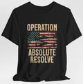 Operation Absolute Resolve Flag Tee | Military USA Patriotic Unisex T-shirt, Sweatshirt, Hoodie, Long Sleeve Tee - T-Shirt, Sweatshirt, Hoodie