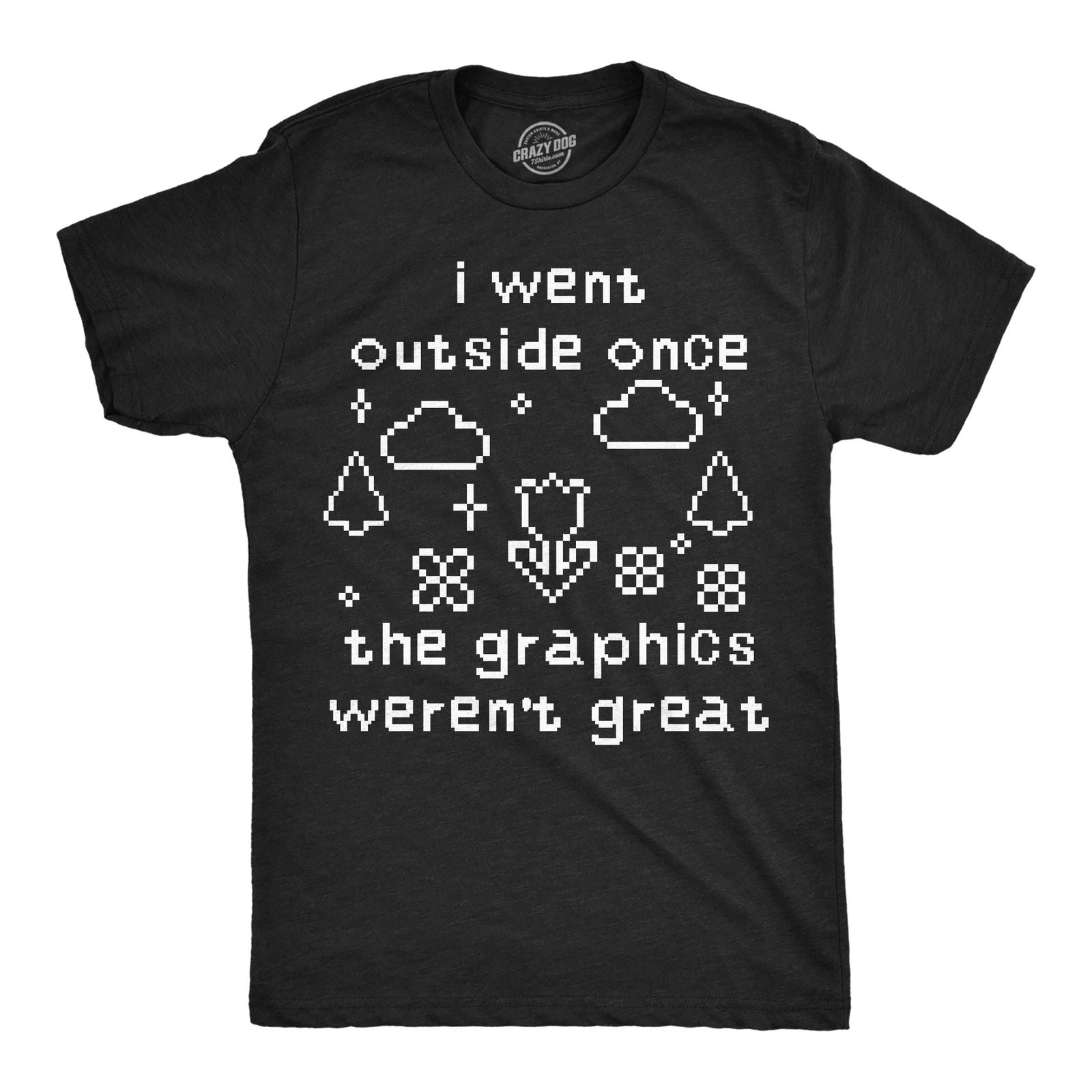 Mens Funny T Shirts I Went Outside Once The Graphics Werent Great Sarcastic Unisex T-shirt, Sweatshirt, Hoodie, Long Sleeve Tee - T-Shirt, Sweatshirt, Hoodie