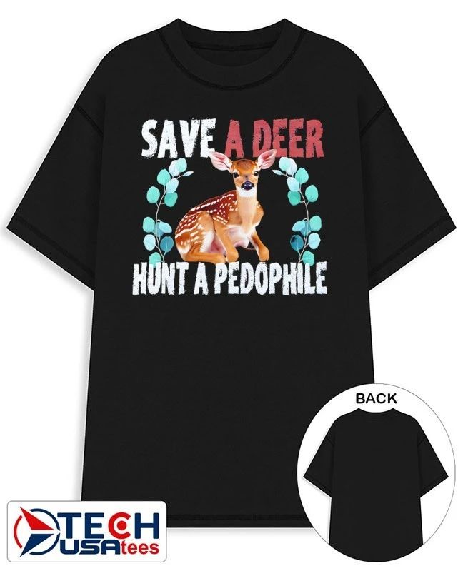 Save a deer hunt a pedophile shirt Unisex T-shirt, Sweatshirt, Hoodie, Long Sleeve Tee - T-Shirt, Sweatshirt, Hoodie