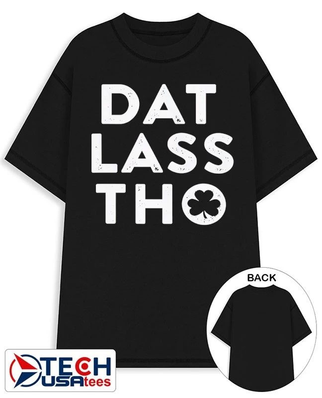 Dat lass tho shirt Unisex T-shirt, Sweatshirt, Hoodie, Long Sleeve Tee - T-Shirt, Sweatshirt, Hoodie