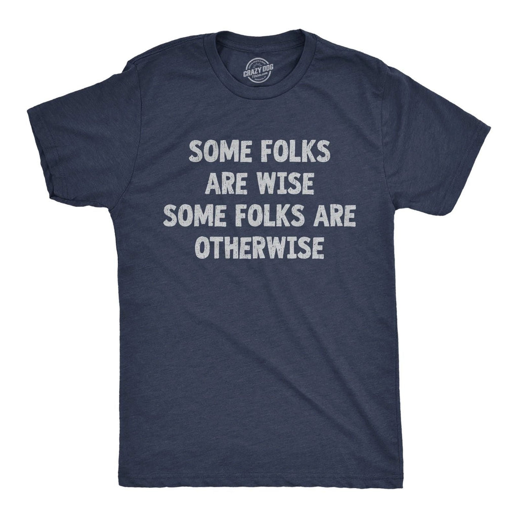Mens Funny T Shirts Some Folks Are Wise Some Folks Are Otherwise Sarcastic Tee Unisex T-shirt, Sweatshirt, Hoodie, Long Sleeve Tee - T-Shirt, Sweatshirt, Hoodie