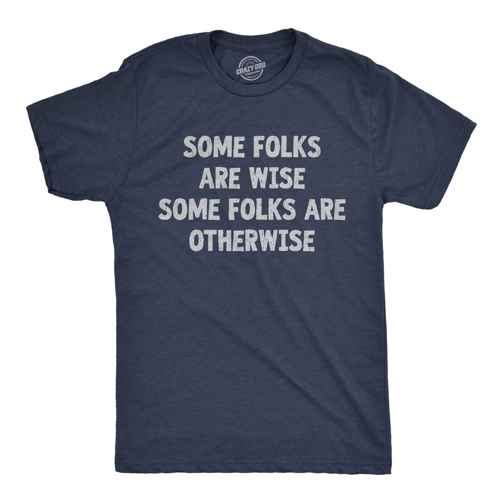 Mens Funny T Shirts Some Folks Are Wise Some Folks Are Otherwise Sarcastic Tee Unisex T-shirt, Sweatshirt, Hoodie, Long Sleeve Tee - T-Shirt, Sweatshirt, Hoodie