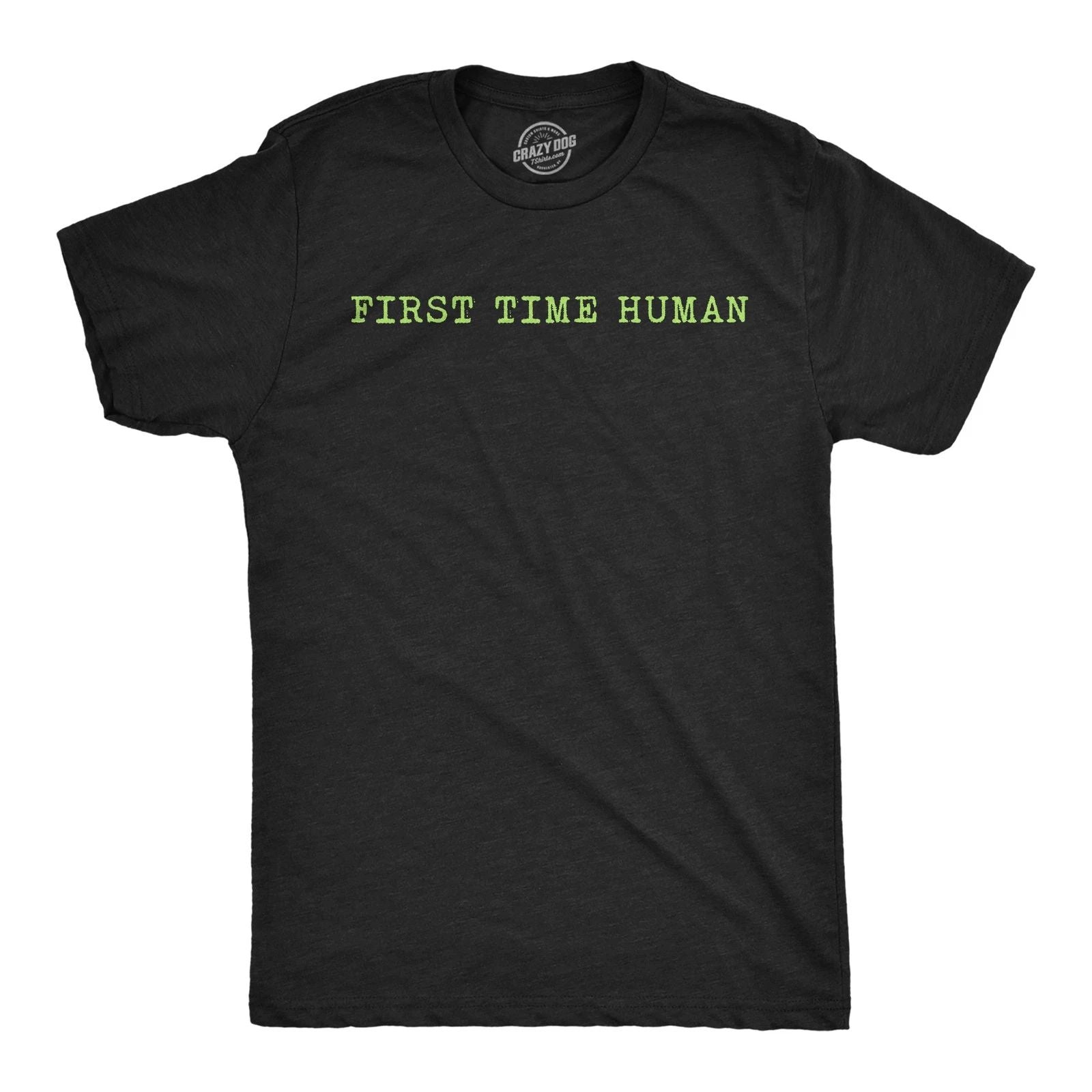 Mens Funny T Shirts First Time Human Sarcastic Graphic Novelty Tee for Men Unisex T-shirt, Sweatshirt, Hoodie, Long Sleeve Tee - T-Shirt, Sweatshirt, Hoodie
