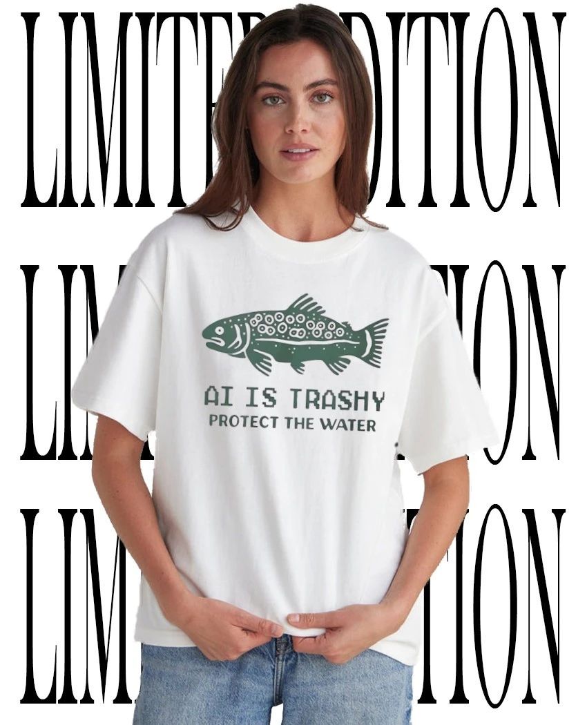 Trout fishing AI is trashy protect the water tee Unisex T-shirt, Sweatshirt, Hoodie, Long Sleeve Tee - T-Shirt, Sweatshirt, Hoodie